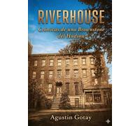 RIVERHOUSE CRONICÁS DE UNA BROWNSTONE DEL HUDSON: (1872-2025)