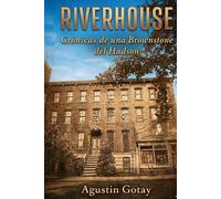 RIVERHOUSE CRONICÁS DE UNA BROWNSTONE DEL HUDSON: (1872-2025)