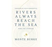 Rivers Always Reach the Sea: Angling Stories