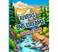 Rivers and Streams Coloring Book: Relaxing natural scenes of rivers, streams, and riverscapes. Inspiring designs to relieve stress and foster ... for practicing mindfulness while coloring