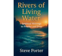 Rivers of Living Water: : Spiritual Writings to Ponder and Pray