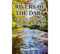RIVERS OF THE DART: Walks, Swims, History & Tales