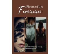 Rivers Of The Feminine: A Reflection of Femininity Today