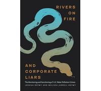 Rivers on Fire and Corporate Liars: The Monitoring and Sanctioning of U.s. Water Pollution Crimes