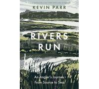 Rivers Run: An Angler's Journey From Source to Sea