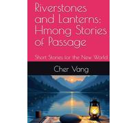 Riverstones and Lanterns: Hmong Stories of Passage: Short Stories for the New World