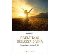 Rivestita di bellezza divina. La donna nel mistero di Dio