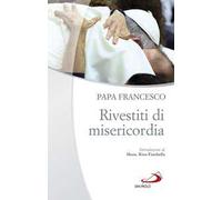 Rivestiti di misericordia . Ai diaconi, sacerdoti, vescovi e alle persone consacrate