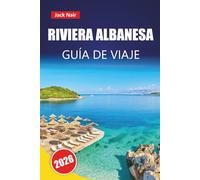 RIVIERA ALBANESA GUÍA DE VIAJE 2026: Las mejores cosas que hacer, playas, gemas ocultas, cocina local y consejos prácticos para explorar los Balcanes