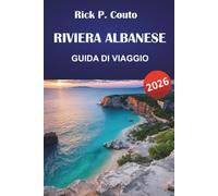 RIVIERA ALBANESE GUIDA DI VIAGGIO 2026: Scopri le migliori spiagge, le strade panoramiche, le città costiere, la cucina locale e i consigli pratici di viaggio nei Balcani