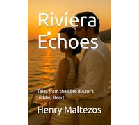 Riviera Echoes: Tales from the Côte d’Azur's Hidden Heart