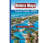 Riviera Maya Travel Guide 2025: Enjoy the City Top Attraction