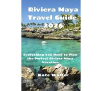 Riviera Maya Travel Guide 2026: Everything You Need to Plan the Perfect Riviera Maya Vacation