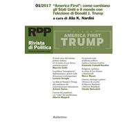 Rivista di politica (2017). Vol. 1: «America First»: come cambiano gli Stati Uniti e il mondo con l'elezione di Donald J. Trump.