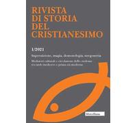 Rivista di storia del cristianesimo (2021). Vol. 1: Superstizione, magia, demonologia, stregoneria. Mediatori culturali e circolazione delle credenze tra tardo medioevo e prima età moderna.