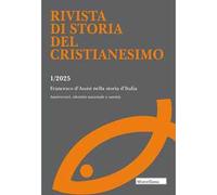 Rivista di storia del cristianesimo (2025). Vol. 1: Francesco d'Assisi nella storia d'Italia. Anniversari, identità nazionale e santità