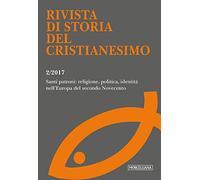 Rivista di storia del cristianesimo (2017). Vol. 2: Santi patroni: religione, politica, identità nell'Europa del secondo Novecento (luglio-dicembre).