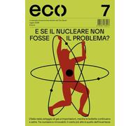 Rivista eco. E se il nucleare non fosse il problema. Vol. 7-2026