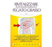 RIVITALIZZARE AUTOMATICAMENTE IL FEGATO GRASSO: La formula rapida e comprovata per migliorare la salute del fegato applicando l'approccio "Alimentazione antinfiammatoria".: 3