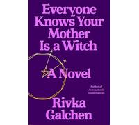 Rivka Galchen Everyone Knows Your Mother Is a Witch (Copertina rigida)