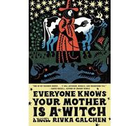 Rivka Galchen Everyone Knows Your Mother Is a Witch (Tascabile)