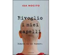 Rivoglio i miei capelli. Diario di un tumore