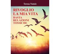 Rivoglio la mia vita. Basta relazioni tossiche