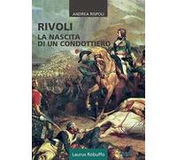 Rivoli. La nascita di un condottiero
