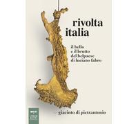 Rivolta Italia. Il bello e il brutto del belpaese di Luciano Fabro