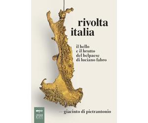 Rivolta Italia. Il bello e il brutto del belpaese di Luciano Fabro