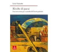 Rivolte di paese. Una nuova storia per i contadini del Veneto profondo