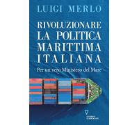 Rivoluzionare la politica marittima italiana. Per un vero Ministero del Ma...