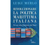 Libri Luigi Merlo - Rivoluzionare La Politica Marittima Italiana. Per Un Vero Mi