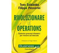 Rivoluzionare le operations. Costruire processi dinamici per vincere sul mercato