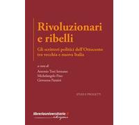 Rivoluzionari e ribelli. Gli scrittori politici dell’Ottocento tra vecchia e nuova Italia