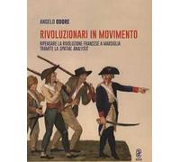 Rivoluzionari in movimento. Ripensare la Rivoluzione francese a Marsiglia tramite la Spatial analysis