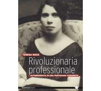 Rivoluzionaria professionale. Autobiografia di una partigiana comunista