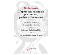 Rivoluzionario. L’approccio spirituale per cantare, parlare e comunicare. “Giro Vocal Motion ©”. Il segreto del bel canto