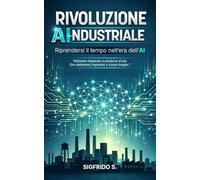 Rivoluzione AIndustriale: Riprendersi il tempo nell’era dell’AI
