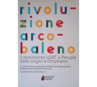 Rivoluzione arcobaleno. Il movimento LGBT a Perugia dalle origini a Omphalos