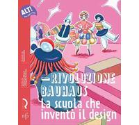 Rivoluzione Bauhaus. La scuola che inventò il design