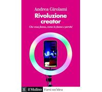 Rivoluzione creator. Che cosa fanno, come lo fanno e perché