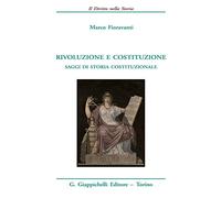 Rivoluzione e costituzione. Saggi di storia costituzionale