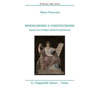 Rivoluzione e costituzione. Saggi di storia costituzionale - 2022