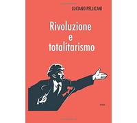 Rivoluzione e totalitarismo [Paperback] [Jan 30, 2020] Pellicani, Luciano