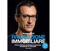 Rivoluzione immobiliare. Come ottenere ricchezza e successo investendo in immobili. Nuova ediz.