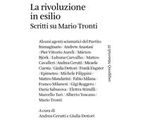 RIVOLUZIONE IN ESILIO. SCRITTI SU MARIO TRONTI (LA) - 2021 - Quodlibet