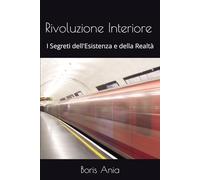 Rivoluzione Interiore: I Segreti dell'Esistenza e della Realtà