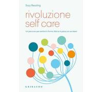 Rivoluzione self care. Un percorso per sentirsi in forma, felici e in pace con se stessi