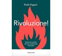 RIVOLUZIONE STORIA DI UN'IDEA CHE HA TRASFORMATO IL MONDO - PAGANI PAOLO -